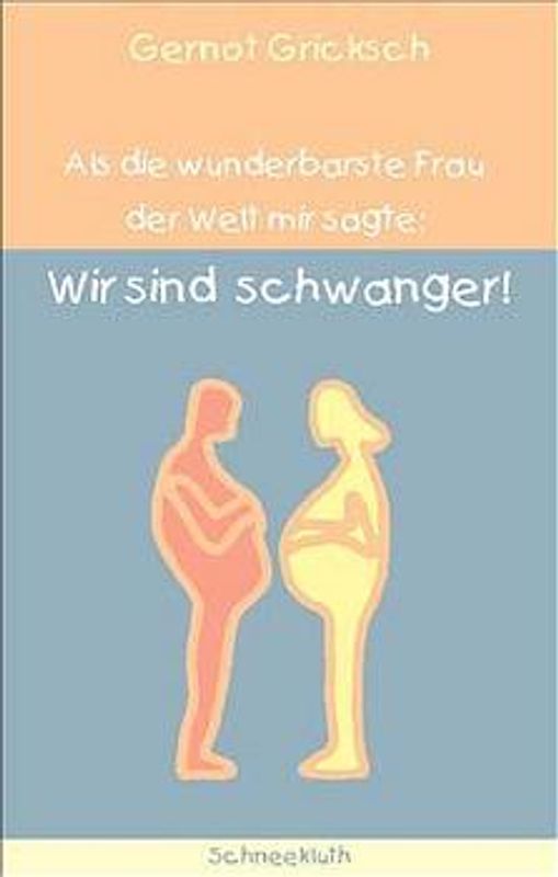 Als die wunderbarste Frau der Welt zu mir sagte: Wir sind schwanger