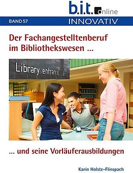 Der Fachangestelltenberuf im Bibliothekswesen und seine Vorläuferausbildungen