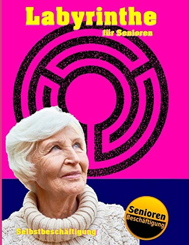 Labyrinthe für Senioren (Selbstbeschäftigung - Ideal zur Seniorenbeschäftigung in den eigenen vier Wänden & in Senioreneinrichtungen, Band 1)