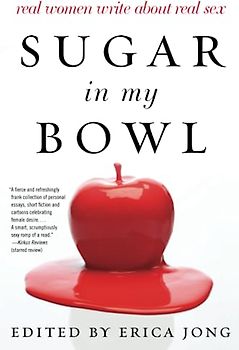 Sugar in My Bowl: Real Women Write About Real Sex - Jong, Erica