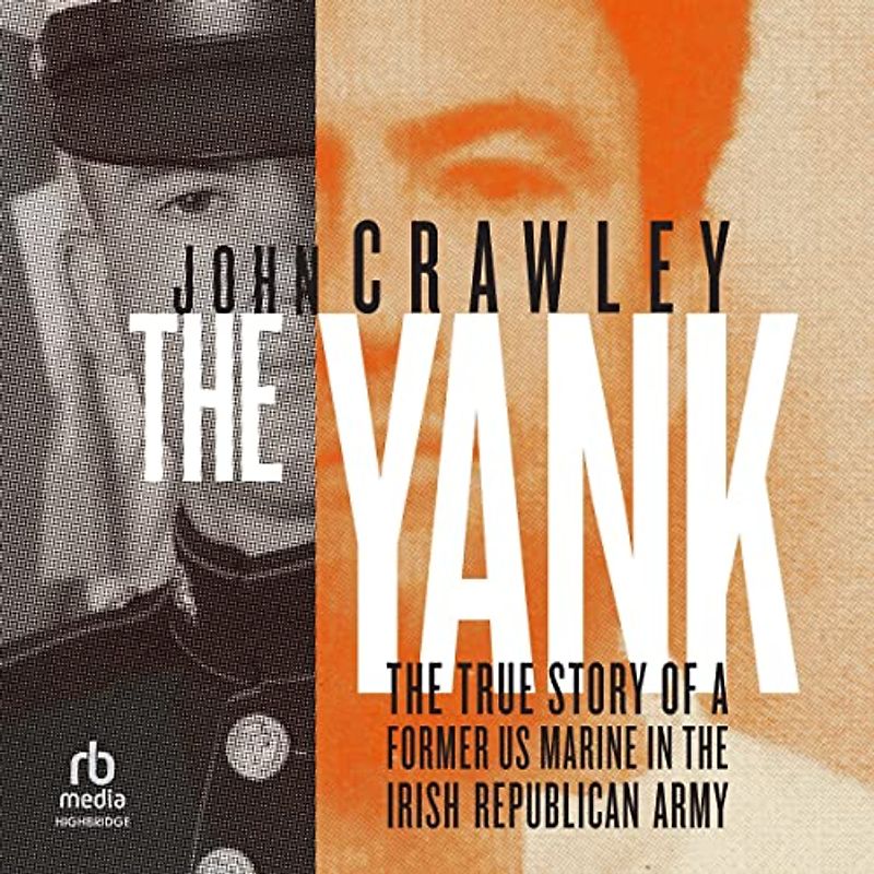 The Yank: The True Story of a Former Us Marine in the Irish Republican Army