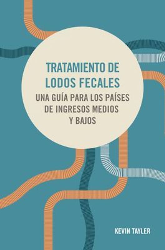 Tratamiento de Lodos Fecales: Una Guía Para Los Países de Ingresos Medios Y Bajos