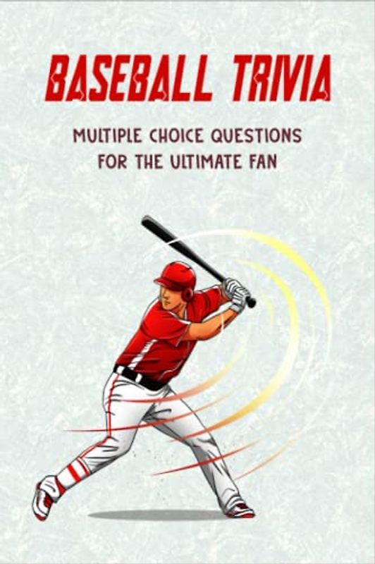 BASEBALL TRIVIA: Multiple Choice Questions for the Ultimate Fan