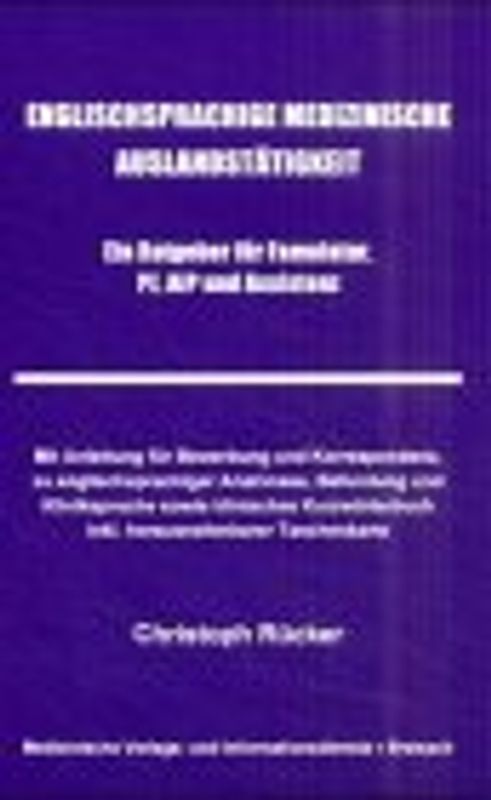Englischsprachige medizinische Auslandstätigkeit. Ein Ratgeber für Famulatur, PJ, AiP und Assistenz