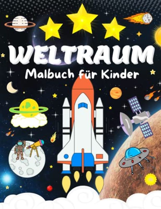 Weltraum Malbuch für Kinder: Wunderschönes Weltraum-Malbuch mit Planeten, Raketen, Raumschiffen, Astronauten und mehr, Malbuch für Kinder 4-8 Alter