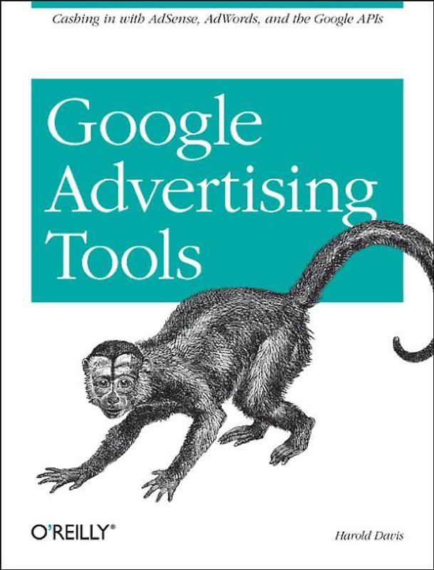 Google Advertising Tools. Cashing in with AdSense, AdWords, and the Google APIs