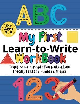 ABC My First Learn-to-Write Workbook for kids ages 3-5: Practice for Kids with Pen Control, Line Tracing, Alphabet Letters, Numbers, Shapes