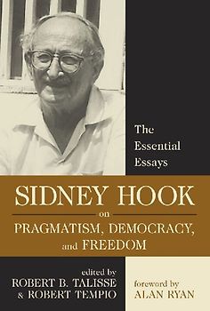 Sidney Hook on Pragmatism, Democracy, and Freedom