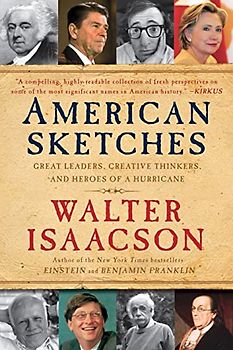American Sketches: Great Leaders, Creative Thinkers, and Heroes of a Hurricane - Walter Isaacson