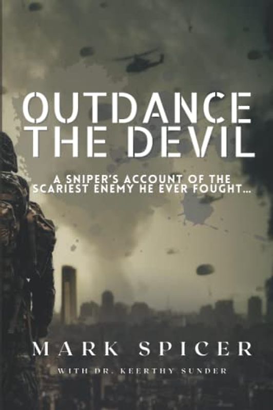 Outdance the Devil: A Sniper's Account of the Scariest Enemy He Ever Fought...