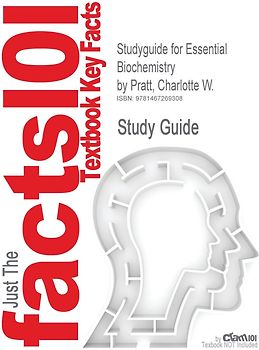Just The facts 101 Textbook Key Facts - Studyguide for Essential Biochemistry by Pratt, Charlotte W.