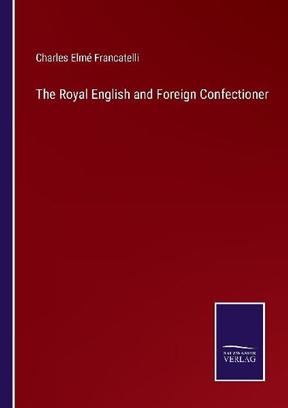 The Royal English and Foreign Confectioner