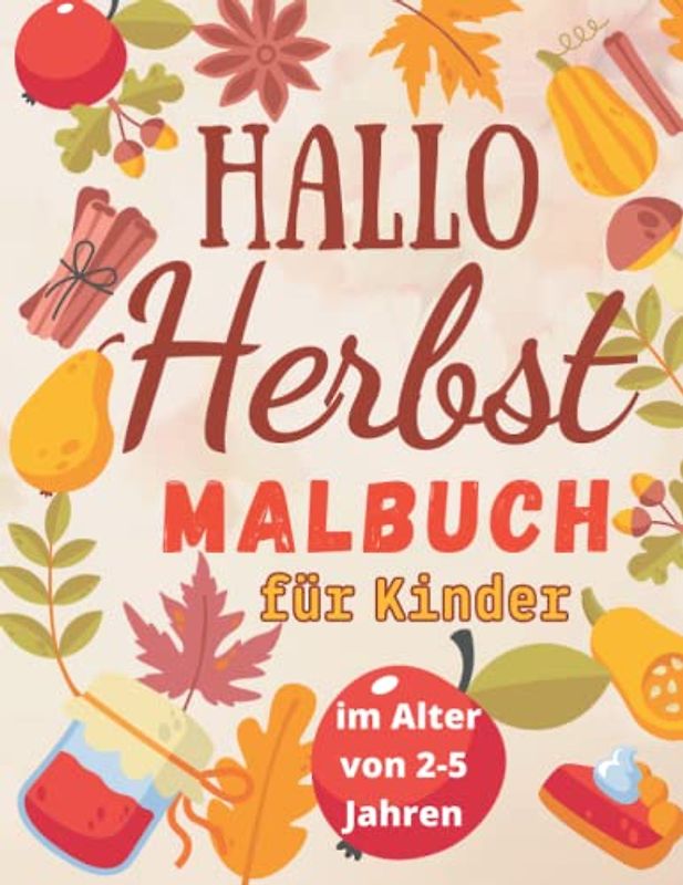 Hallo Herbst Malbuch für Kinder im Alter von 2-5 Jahren: Ein wunderschönes und entspannendes Herbstthema mit 51 großen und niedlichen Bildern für ... und vieles mehr!: Für Jungen und Mädchen