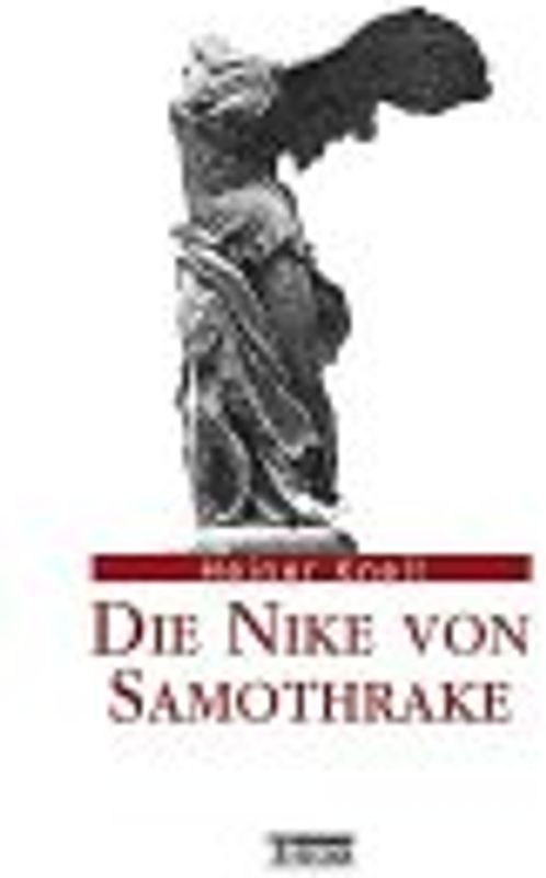 Die Nike von Samothrake. Typus, Form, Bedeutung und Wirkungsgeschichte eines rhodischen Sieges-Anathems im Kabirenheiligtum von Samothrake