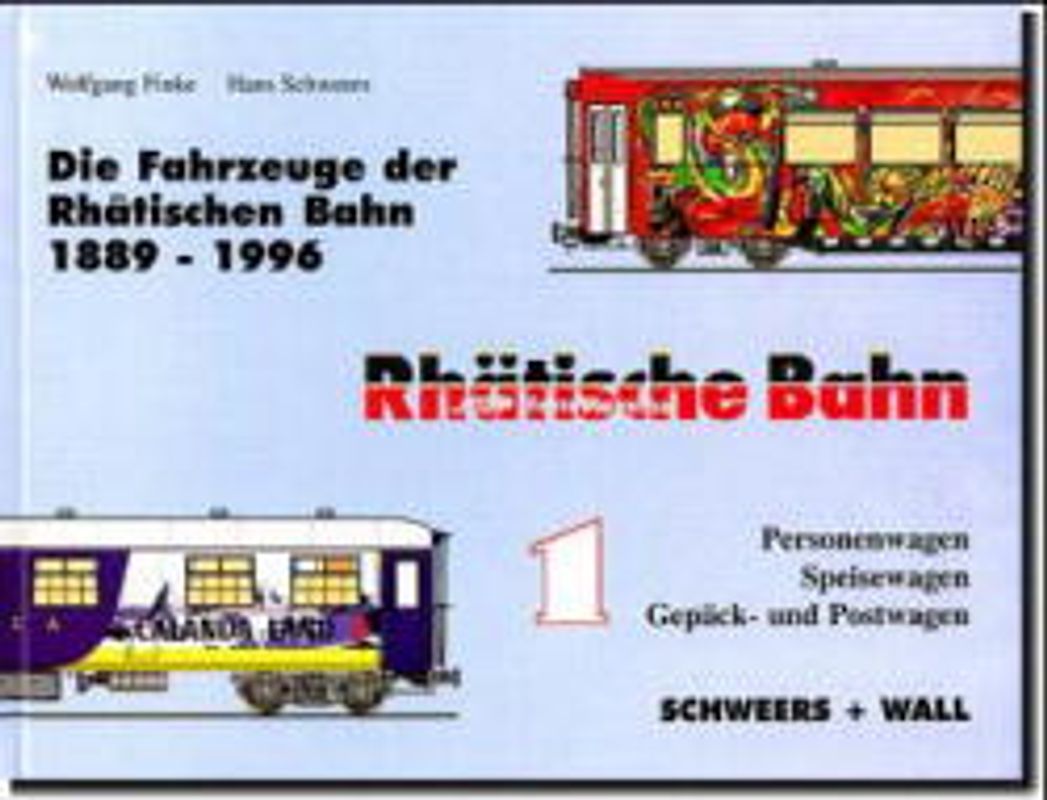 Die Fahrzeuge der Rhätischen Bahn 1889-1998. Personenwagen, Speisewagen, Gepäck- und Postwagen
