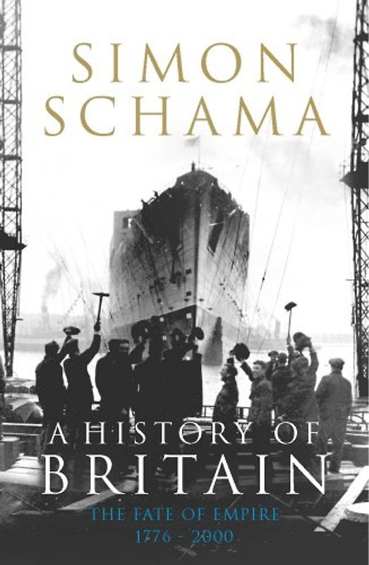 A History of Britain - Volume 3: The Fate of Empire 1776 - 2000 - Simon Schama