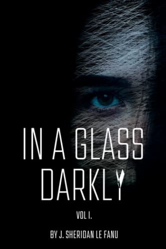 In A Glass Darkly - Vol. I