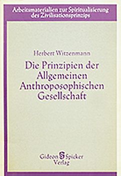 Die Prinzipien der Allgemeinen Anthroposophischen Gesellschaft als Lebensgrundlage und Schulungsweg