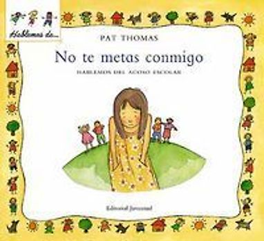 No te metas conmigo : hablemos del acoso escolar