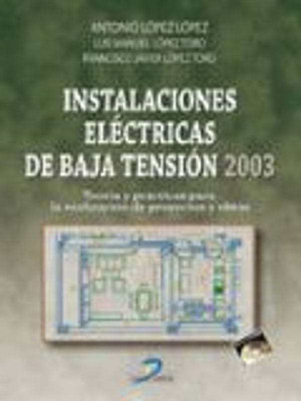 Instalaciones eléctricas de baja tensión, 2003 : teorías y prácticas para la realización de proyectos y obras
