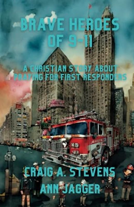 Brave Heroes of 9-11: A Christian Story About Praying for First Responders