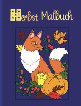 Herbst Malbuch für Kinder ab 8 Jahren - Buch mit 20 zauberhaften Bildern zum Ausmalen und Motiven wie Fuchs und Igel oder Eichhörnchen: Wunderschönes ... (Herbstzauber und Halloween Gruselspaß)