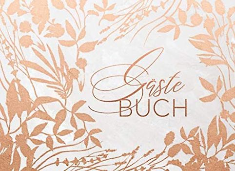 Gästebuch: Rosegold Blumen für Hochzeit, Goldene Hochzeit, Geburtstag, Konfirmation, Kommunion, Taufe, Baby Shower, Babyparty - Gäste Buch Classic Liniert zum Ausfüllen