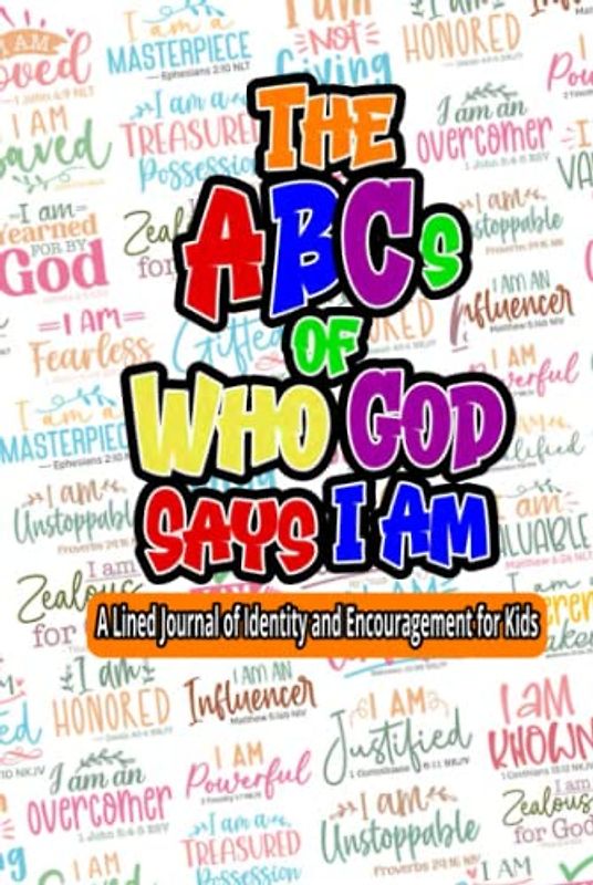 The ABCs of Who God Says I Am: A Lined Journal of Identity and Encouragement for Kids