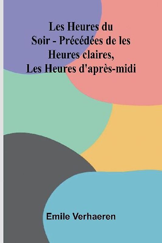 Les Heures du Soir - Pr c d es de les Heures claires, Les Heures d'apr s-midi
