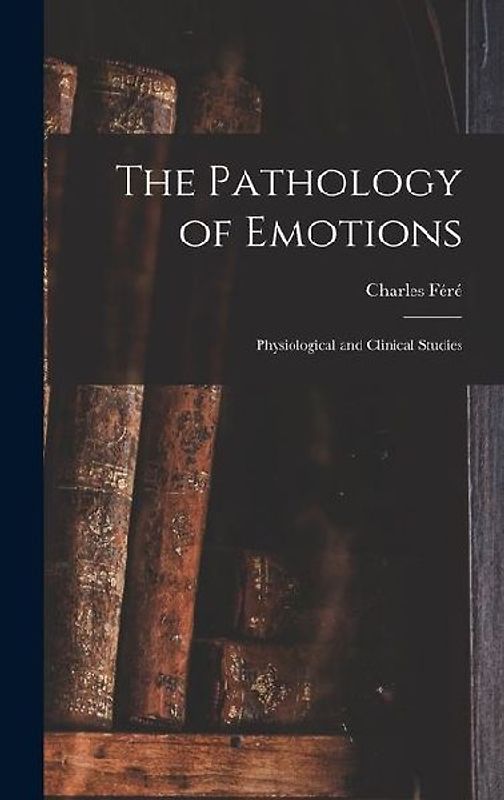 The Pathology of Emotions: Physiological and Clinical Studies