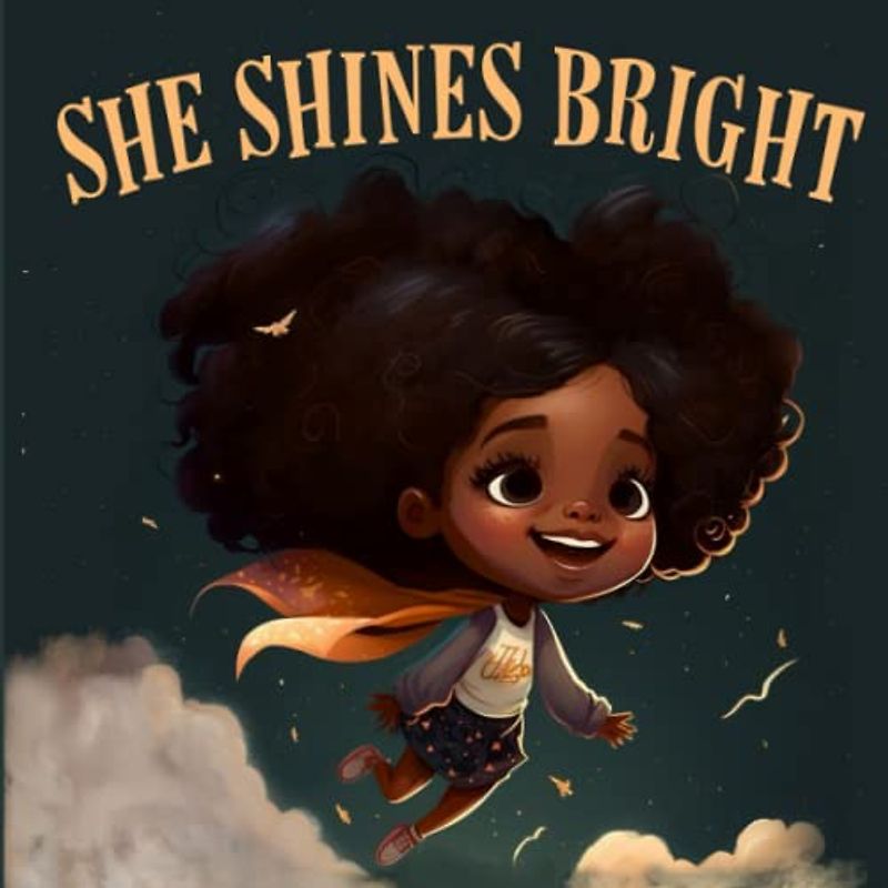 She Shines Bright: Picture Book For Young Girls Celebrating the Strength and Beauty of Black History & Culture.