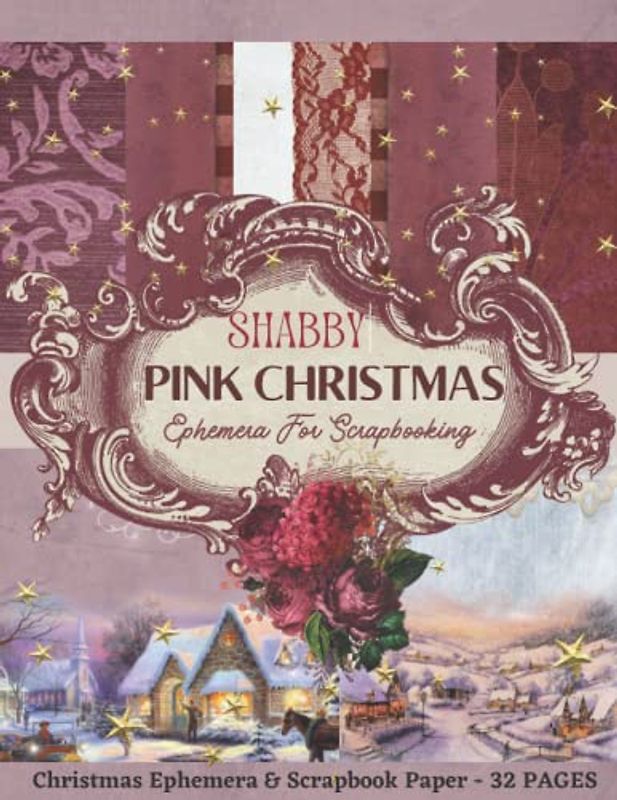 SHABBY PINK CHRISTMAS EPHEMERA FOR SCRAPBOOKING: Collection of Old-Fashioned Christmas Images,Shabby Pink Themed Scrap book Paper, Ephemera ... media Projects -32 Pages to Cutout & Collage