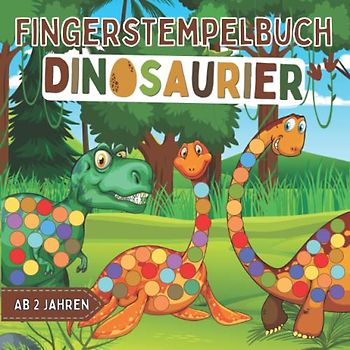 Fingerstempelbuch Dinosaurier Ab 2 Jahren: 35 Süße Dinosaurier zum Malen und Basteln - Fingerfarben Buch für Kinder ab 2 Jahre