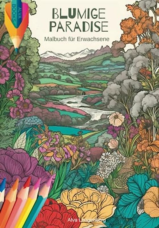 Blumige Paradise Ausmalbuch: Ein entspannendes Malbuch für Erwachsene