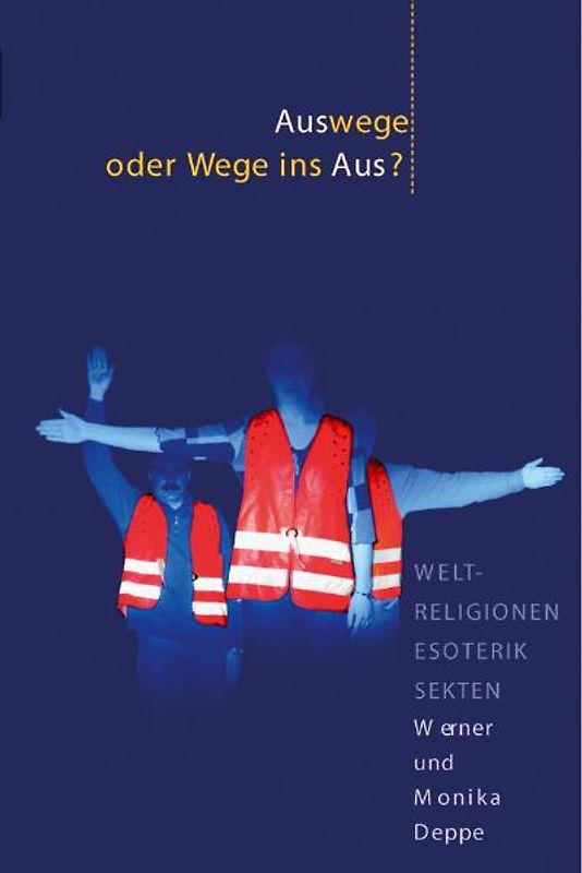 Auswege oder Wege ins Aus?. Weltreligionen, Esoterik, Sekten