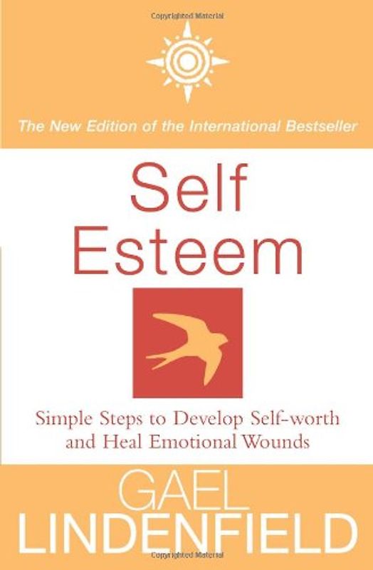 Self Esteem: Simple Steps to Develop Self-reliance and Perseverance - Gael Lindenfield