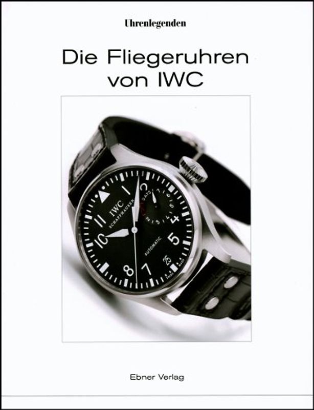 Die Fliegeruhren von IWC. Deutsche Ausgabe - Originalausgabe