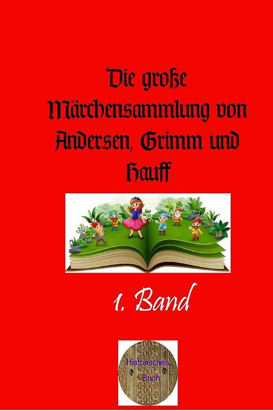Die große Märchensammlung von Andersen, Grimm und Hauff / Die große Märchensammlung von Andersen, Grimm und Hauff, 1. Band