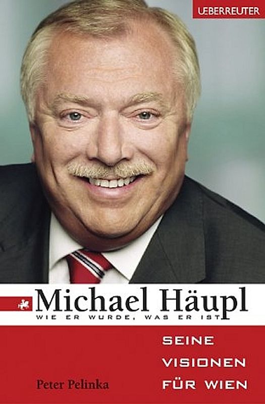 Michael Häupl. Wie er wurde, was er ist - Seine Visionen für Wien