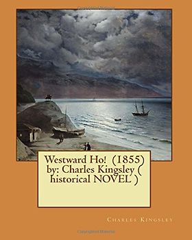 Westward Ho! (1855) by: Charles Kingsley ( historical NOVEL )