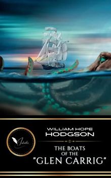 The Boats of the "Glen Carrig": The Classic Sea Adventure of Horror (Annotated)