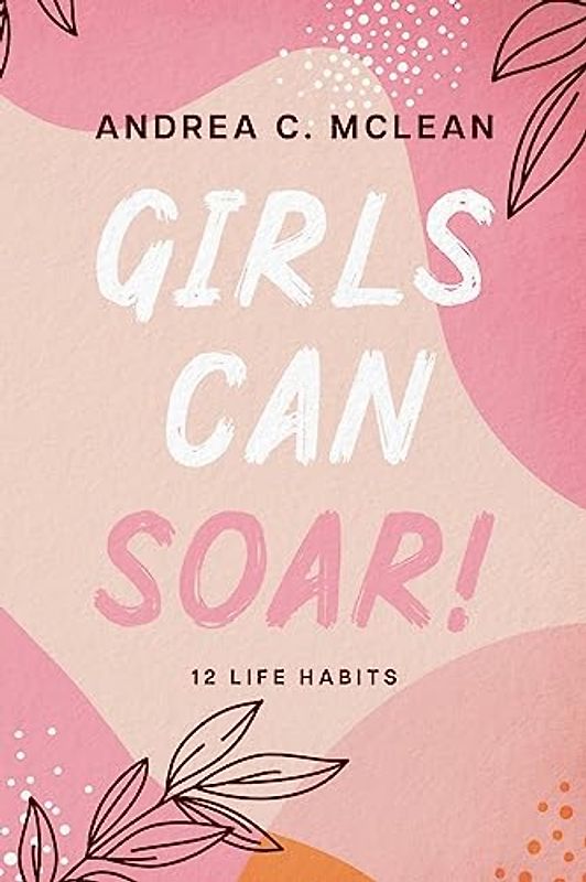 Girls Can SOAR!: 12 Life Habits