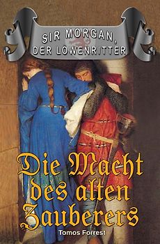 Sir Morgan, der Löwenritter / Die Macht des alten Zauberers
