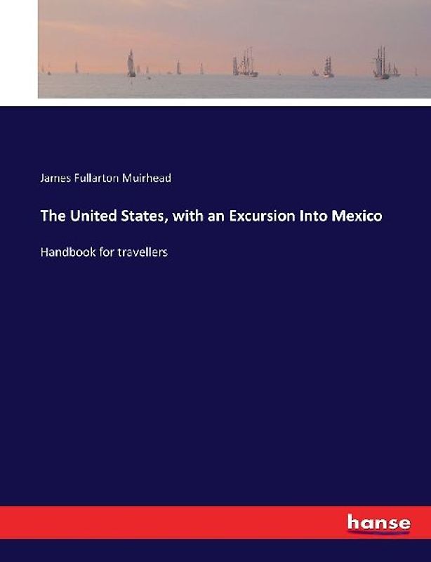 The United States, with an Excursion Into Mexico