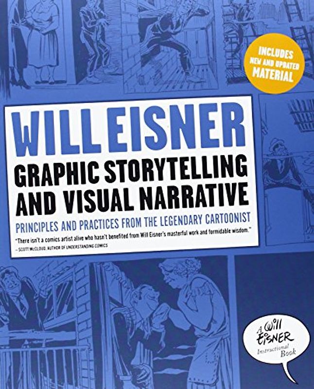 Graphic Storytelling and Visual Narrative: Principles and practices from the legendary Cartoonist (Will Eisner Instructional Books) - Will Eisner