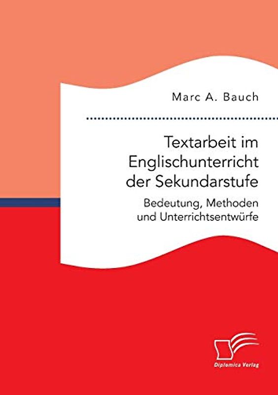 Textarbeit im Englischunterricht der Sekundarstufe: Bedeutung, Methoden und Unterrichtsentwürfe