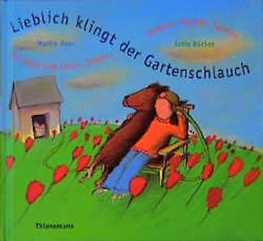 Lieblich klingt der Gartenschlauch. Ein Buch zum Lesen, Singen, Zaubern, Blödeln, Rätseln und Spielen