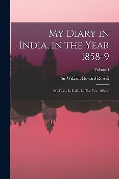 My Diary in India, in the Year 1858-9: My Diary In India, In The Year 1858-9; Volume 1