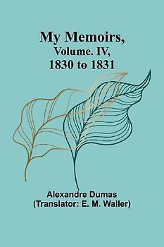 My Memoirs, Volume. IV, 1830 to 1831