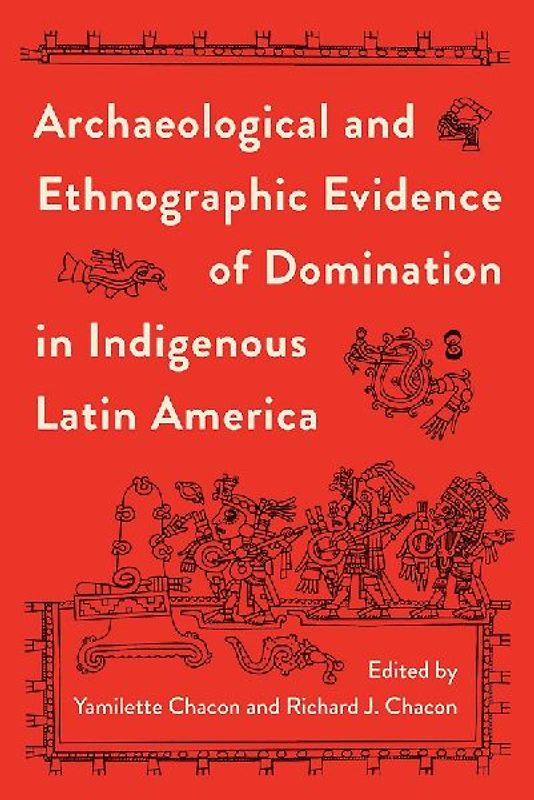 Archaeological and Ethnographic Evidence of Domination in Indigenous Latin America